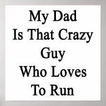My Dad Is That Crazy Guy Who Loves To Run Print