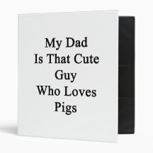 My Dad Is That Cute Guy Who Loves Pigs Vinyl Binders