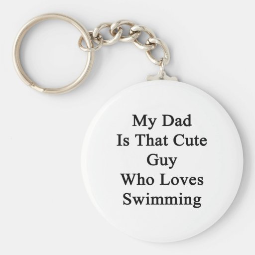 My Dad Is That Cute Guy Who Loves Swimming Key Chain