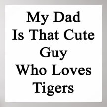 My Dad Is That Cute Guy Who Loves Tigers Print