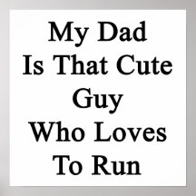 My Dad Is That Cute Guy Who Loves To Run Posters