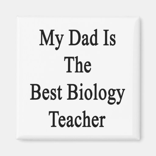 My Dad Is The Best Biology Teacher Refrigerator Magnets