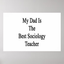 My Dad Is The Best Sociology Teacher Poster