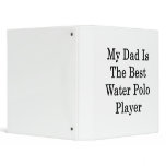 My Dad Is The Best Water Polo Player binders