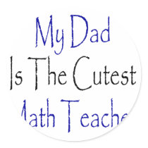 My Dad Is The Cutest Math Teacher Round Sticker