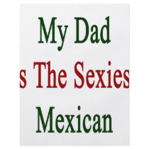 My Dad Is The Sexiest Mexican flyers
