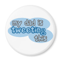 My Dad is Tweeting This magnets by worldsfair My Dad is Tweeting This magnets