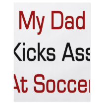 My Dad Kicks Ass At Soccer flyers