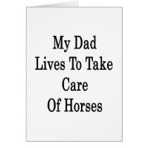 My Dad Lives To Take Care Of Horses Cards