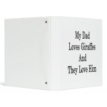 My Dad Loves Giraffes And They Love Him 3 Ring Binders - Binder