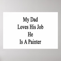 My Dad Loves His Job He Is A Painter Posters