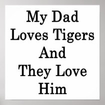 My Dad Loves Tigers And They Love Him Poster
