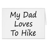 My Dad Loves To Hike Greeting Card