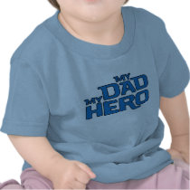 MY DAD MY HERO t-shirts