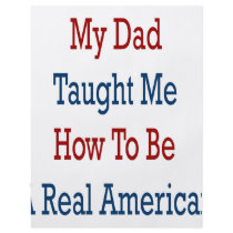 My Dad Taught Me How To Be A Real American flyers