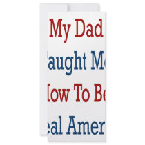 My Dad Taught Me How To Be A Real American rack cards