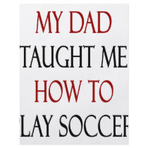 My Dad Taught Me How To Play Soccer flyers
