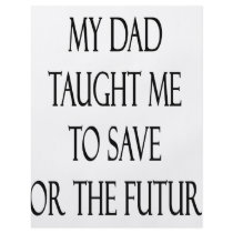 My Dad Taught Me To Save For The Future flyers