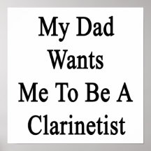 My Dad Wants Me To Be A Clarinetist Posters
