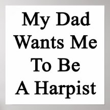 My Dad Wants Me To Be A Harpist Poster
