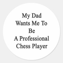 My Dad Wants Me To Be A Professional Chess Player. Sticker