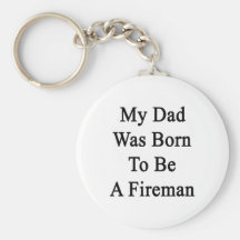 My Dad Was Born To Be A Fireman Keychains