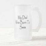 My Dad Was Born To Swim Coffee Mugs