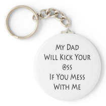 My Dad Will Kick Your Ass If You Mess With Me Keychain