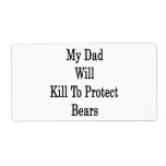 My Dad Will Kill To Protect Bears Shipping Label