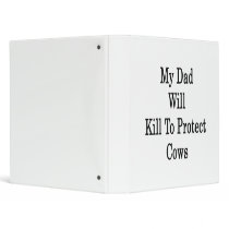 My Dad Will Kill To Protect Cows Binder