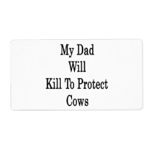My Dad Will Kill To Protect Cows Shipping Labels