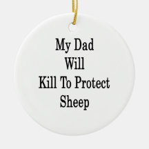 My Dad Will Kill To Protect Sheep Christmas Ornament
