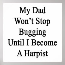 My Dad Won't Stop Bugging Until I Become A Harpist Posters