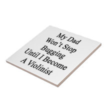 My Dad Won't Stop Bugging Until I Become A Violini Tile