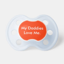 "My Daddies Love Me." Pacifiers