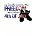 My Daddy Defends the Freedom We Celebrate t-shirts