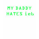 MY DADDY HATES ie6 t-shirts