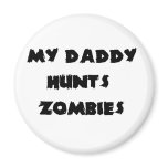 My Daddy HuntsZombies Fridge Magnet