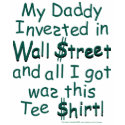 My Daddy invested in Wall Street t-shirts