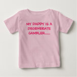 MY DADDY IS A DEGENERATE GAMBLER...... TSHIRT