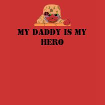 , My Daddy is My Hero t-shirts