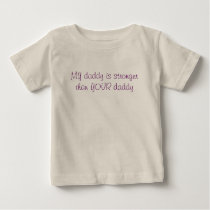 MY daddy is stronger than YOUR daddy t-shirts