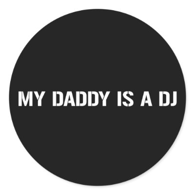 My Daddy Is The DJ Round Stickers by HOTDJGEAR