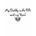 My Daddy is the PoPo and My Hero! t-shirts