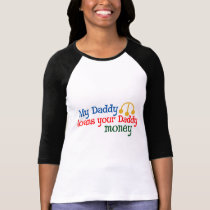 My Daddy Loans your Daddy Money t-shirts by MendiSue My Daddy Loans your Daddy Money t-shirts
