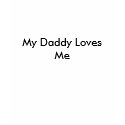 My Daddy Loves Me t-shirts by CrisPotts My Daddy Loves Me t-shirts