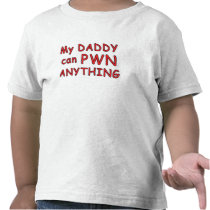 my daddy pwns t-shirts