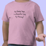 My Daddy Says I'm Beautiful Like My Mommy!  (kids) t-shirts