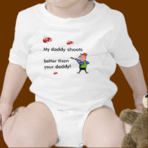 My Daddy Shoots Better.... t-shirts