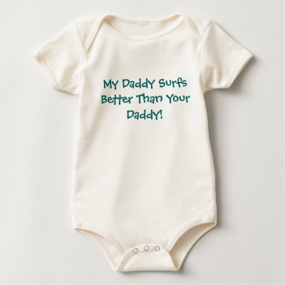 My Daddy Surfs Better Than Your Daddy! T-shirt by myforeverfamily